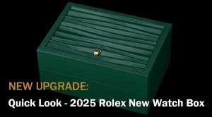 New Upgrade - Quick Look - 2025 Rolex New Watch Box